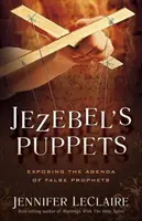 Jezabeline bábky: Odhaľovanie agendy falošných prorokov - Jezebel's Puppets: Exposing the Agenda of False Prophets