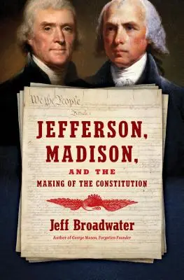 Jefferson, Madison a tvorba ústavy - Jefferson, Madison, and the Making of the Constitution