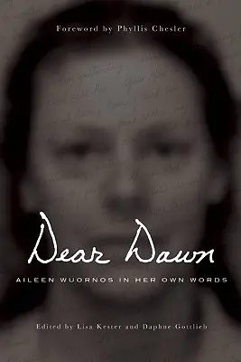 Drahá Dawn: Aileen Wuornosová vlastnými slovami, 1991 - 2002 - Dear Dawn: Aileen Wuornos in Her Own Words, 1991-2002