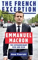 Francúzska výnimka: Emmanuel Macron - Mimoriadny vzostup a riziko - French Exception - Emmanuel Macron - The Extraordinary Rise and Risk