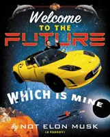 Vitajte v budúcnosti, ktorá je moja - Welcome to the Future Which Is Mine