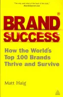 Úspech značky: Ako 100 najlepších značiek sveta prosperuje a prežíva - Brand Success: How the World's Top 100 Brands Thrive and Survive