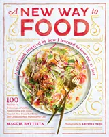 Nová cesta k jedlu: 100 receptov na podporu zdravého vzťahu k jedlu, výživu krásneho tela a oslavu skutočného zdravia - A New Way to Food: 100 Recipes to Encourage a Healthy Relationship with Food, Nourish Your Beautiful Body, and Celebrate Real Wellness fo