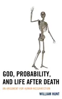 Boh, pravdepodobnosť a život po smrti: Argument pre vzkriesenie človeka - God, Probability, and Life after Death: An Argument for Human Resurrection