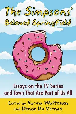 Milovaný Springfield Simpsonovcov: Eseje o televíznom seriáli a meste, ktoré sú súčasťou nás všetkých - The Simpsons' Beloved Springfield: Essays on the TV Series and Town That Are Part of Us All