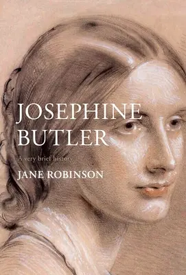 Josephine Butlerová: Veľmi stručná história - Josephine Butler: A Very Brief History