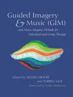 Metódy riadenej imaginácie a hudby (Gim) a hudobnej imaginácie pre individuálnu a skupinovú terapiu - Guided Imagery & Music (Gim) and Music Imagery Methods for Individual and Group Therapy