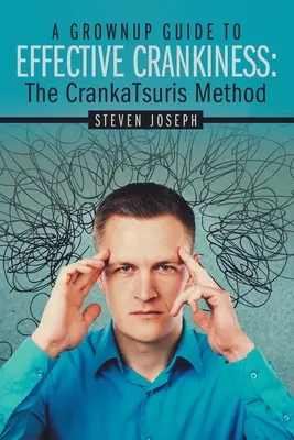 Príručka pre dospelých na efektívne šantenie: : Metóda Crankatsuris - A Grownup Guide to Effective Crankiness: : The Crankatsuris Method