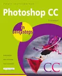 Photoshop CC v jednoduchých krokoch: Aktualizované pre Photoshop CC 2018 - Photoshop CC in Easy Steps: Updated for Photoshop CC 2018