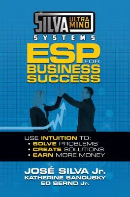 Silva Ultramind Systems ESP pre obchodný úspech: Využite intuíciu na: Intuícia: riešte problémy, vytvárajte riešenia, zarábajte viac peňazí - Silva Ultramind Systems ESP for Business Success: Use Intuition To: Solve Problems, Create Solutions, Earn More Money