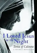 Milovala som Ježiša v noci - Terézia z Kalkaty: Odhalené tajomstvo: Kresťanská cirkev - Kresťanská cirkev - Kresťanská cirkev - I Loved Jesus in the Night - Teresa of Calcutta: A Secret Revealed