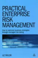 Praktické riadenie podnikových rizík: Ako optimalizovať obchodné stratégie prostredníctvom riadeného podstupovania rizík - Practical Enterprise Risk Management: How to Optimize Business Strategies Through Managed Risk Taking