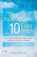 Zastavte záchvaty paniky v 10 jednoduchých krokoch: Využitie funkčnej medicíny na upokojenie mysle a tela pomocou techník bez liekov - Stop Panic Attacks in 10 Easy Steps: Using Functional Medicine to Calm Your Mind and Body with Drug-Free Techniques