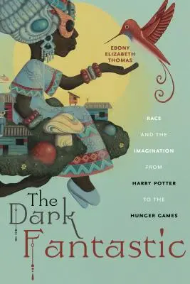 Temné fantastické: Rasa a predstavivosť od Harryho Pottera po Hunger Games - The Dark Fantastic: Race and the Imagination from Harry Potter to the Hunger Games