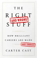 Správne a nesprávne veci: Ako sa robia a nerobia skvelé kariéry - The Right-And Wrong-Stuff: How Brilliant Careers Are Made and Unmade