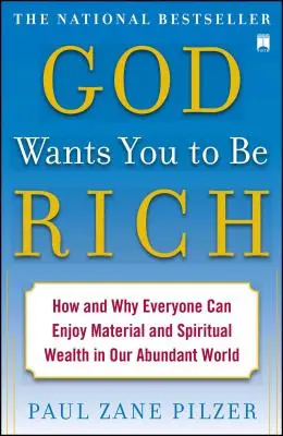 Boh chce, aby ste boli bohatí: Ako a prečo sa každý môže tešiť z materiálneho a duchovného bohatstva v našom svete hojnosti - God Wants You to Be Rich: How and Why Everyone Can Enjoy Material and Spiritual Wealth in Our Abundant World
