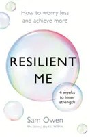 Odolné ja: Ako sa menej obávať a dosiahnuť viac - Resilient Me: How to Worry Less and Achieve More