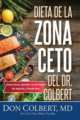 Dieta de la Zona Keto del Dr. Colbert: Keto: Quema Grasa, Equilibre Las Hormonas del Apetito Y Pierda Peso - Dieta de la Zona Keto del Dr. Colbert: Quema Grasa, Equilibre Las Hormonas del Apetito Y Pierda Peso