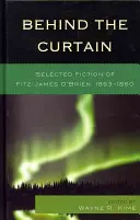 Za oponou: Vybraná beletria Fitz-Jamesa O'Briena, 1853-1860 - Behind the Curtain: Selected Fiction of Fitz-James O'Brien, 1853-1860