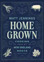 Domáci: Varenie z mojich koreňov v Novom Anglicku - Homegrown: Cooking from My New England Roots