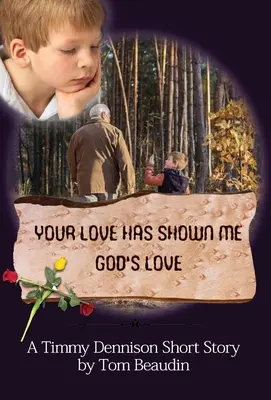 Tvoja láska mi ukázala Božiu lásku: A Timmy Dennison Short Story - Your Love Has Shown Me God's Love: A Timmy Dennison Short Story