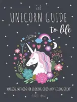 Sprievodca životom jednorožcov - Magické metódy, ako vyzerať dobre a cítiť sa skvele - Unicorn Guide to Life - Magical Methods for Looking Good and Feeling Great