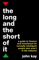 Long and the Short of It - Sprievodca financiami a investovaním pre normálne inteligentných ľudí, ktorí nepracujú v tomto odvetví - Long and the Short of It - A guide to finance and investment for normally intelligent people who aren't in the industry