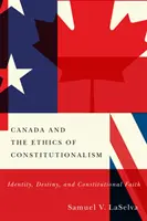 Kanada a etika konštitucionalizmu: identita, osud a ústavná viera - Canada and the Ethics of Constitutionalism: Identity, Destiny, and Constitutional Faith