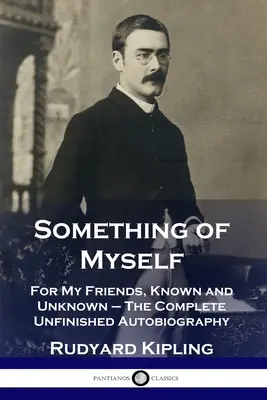 Niečo zo seba: Pre mojich známych a neznámych priateľov - kompletná nedokončená autobiografia - Something of Myself: For My Friends, Known and Unknown - The Complete Unfinished Autobiography