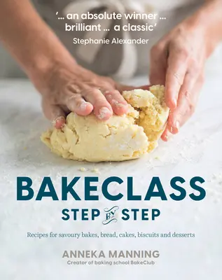 Trieda pečenia krok za krokom: Recepty na slané pečivo, chlieb, koláče, sušienky a dezerty - Bake Class Step-By-Step: Recipes for Savoury Bakes, Bread, Cakes, Biscuits and Desserts