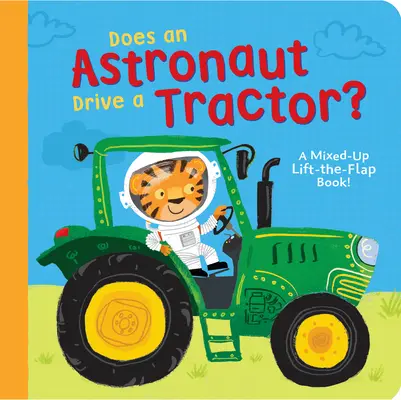 Riadi astronaut traktor?: Zmiešaná kniha s klapkami! - Does an Astronaut Drive a Tractor?: A Mixed-Up Lift-The-Flap Book!