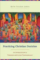 Praktizovanie kresťanského učenia: Úvod do teologického myslenia a života - Practicing Christian Doctrine: An Introduction to Thinking and Living Theologically