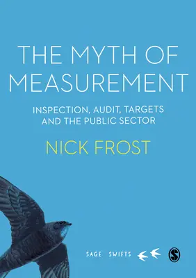 Mýtus merania: Inšpekcia, audit, ciele a verejný sektor - The Myth of Measurement: Inspection, Audit, Targets and the Public Sector