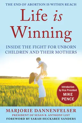 Život je víťazstvo: S úvodom viceprezidenta Mikea Pencea a predslovom: Boj za nenarodené deti a ich matky - Life Is Winning: Inside the Fight for Unborn Children and Their Mothers, with an Introduction by Vice President Mike Pence & a Foreword