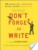 Nezabudnite písať pre stredné školy: 50 strhujúcich a efektívnych lekcií písania, od 11 rokov - Don't Forget to Write for the Secondary Grades: 50 Enthralling and Effective Writing Lessons, Ages 11 and Up