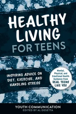 Zdravý život pre tínedžerov: Inšpiratívne rady týkajúce sa stravovania, cvičenia a zvládania stresu - Healthy Living for Teens: Inspiring Advice on Diet, Exercise, and Handling Stress