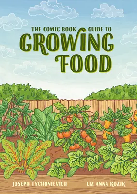 Komiksový sprievodca pestovaním potravín: zeleninové záhradníctvo krok za krokom pre každého - The Comic Book Guide to Growing Food: Step-By-Step Vegetable Gardening for Everyone