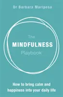 The Mindfulness Playbook: Ako vniesť pokoj a šťastie do svojho každodenného života - The Mindfulness Playbook: How to Bring Calm and Happiness Into Your Daily Life