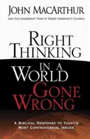 Správne myslenie v nesprávnom svete: Biblická odpoveď na najkontroverznejšie otázky dneška - Right Thinking in a World Gone Wrong: A Biblical Response to Today's Most Controversial Issues