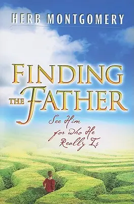 Hľadanie otca: Vidieť ho takého, aký naozaj je - Finding the Father: See Him for Who He Really Is