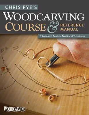 Chris Pye's Woodcarving Course & Reference Manual: Príručka pre začiatočníkov o tradičných technikách - Chris Pye's Woodcarving Course & Reference Manual: A Beginner's Guide to Traditional Techniques