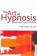 Umenie hypnózy: Zvládnutie základných techník - The Art of Hypnosis: Mastering Basic Techniques