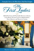 Moje prvé dámy: Tridsať rokov ako hlavný kvetinový dizajnér Bieleho domu - My First Ladies: Thirty Years as the White House Chief Floral Designer