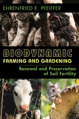 Biodynamické poľnohospodárstvo a záhradníctvo: Obnova a zachovanie úrodnosti pôdy (revidované vydanie) - Biodynamic Farming and Gardening: Renewal and Preservation of Soil Fertility (Revised)