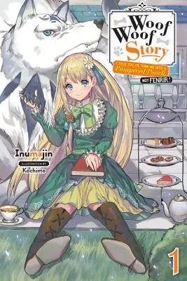 Woof Woof Story: (Light Novel): I Told You to Turn Me into Me Into Pampered Pooch, Not Fenrir!, Vol. 1 (Light Novel) - Woof Woof Story: I Told You to Turn Me Into a Pampered Pooch, Not Fenrir!, Vol. 1 (Light Novel)