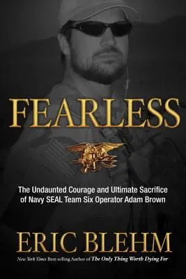 Nebojácne: Neohrozená odvaha a najvyššia obeť operátora tímu SEAL SIX Adama Browna - Fearless: The Undaunted Courage and Ultimate Sacrifice of Navy SEAL Team SIX Operator Adam Brown