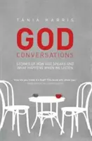 Rozhovory o Bohu: Príbehy o tom, ako Boh hovorí a čo sa stane, keď ho počúvate - God Conversations: Stories of how God speaks and what happens when you listen