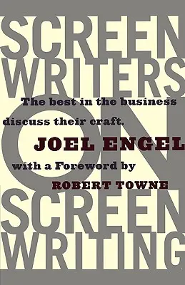 Scenáristi o písaní scenárov: Najlepší v odbore hovoria o svojom remesle - Screenwriters on Screen-Writing: The Best in the Business Discuss Their Craft