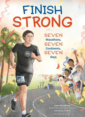 Finish Strong: Sedem maratónov, sedem kontinentov, sedem dní - Finish Strong: Seven Marathons, Seven Continents, Seven Days