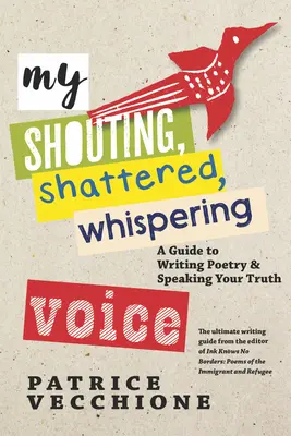 Môj kričiaci, rozbitý, šepkajúci hlas: Príručka písania poézie a hovorenia svojej pravdy - My Shouting, Shattered, Whispering Voice: A Guide to Writing Poetry and Speaking Your Truth